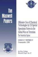 Offensive Use of Chemical Technologies by Us Special Operations Forces in the Global War on Terrorism: The Nonlethal Option: Maxwell Paper No. 37 1479370037 Book Cover