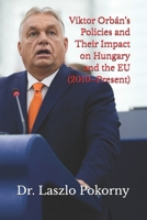 Viktor Orbán’s Policies and Their Impact on Hungary and the EU (2010–Present) B0G7TQKTSD Book Cover