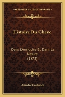 Histoire Du Chene: Dans L'Antiquite Et Dans La Nature (1873) 2329025068 Book Cover