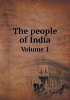 The People of India: A Series of Photographic Illustrations, with Descriptive Letterpress, of the Races and Tribes of Hindustan; Volume 1 1376738368 Book Cover