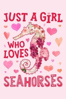 Just a Girl Who Loves Seahorses: Seahorse Lined Notebook, Journal, Organizer, Diary, Composition Notebook, Gifts for Seahorse Lovers 1674255713 Book Cover