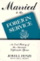 Married to the Foreign Service: An Oral History of the American Diplomatic Spouse (Twayne's Oral History Series) 080579123X Book Cover