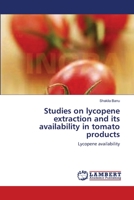 Studies on lycopene extraction and its availability in tomato products: Lycopene availability 3659000752 Book Cover