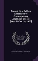 Annual New Gallery exhibition of contemporary American art, 1st [Nov. 21-Dec. 18, 1900] 1149893796 Book Cover