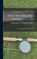 Chalkstream and Moorland, Thoughts on Trout-fishing 1017926352 Book Cover