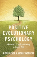 Positive Evolutionary Psychology: Darwin's Guide to Living a Richer Life 019765679X Book Cover