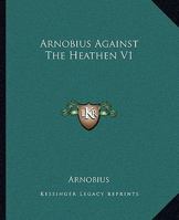 Arnobius Against The Heathen V1 1419107585 Book Cover