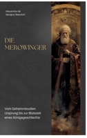 Die Merowinger: Vom Geheimnisvollen Ursprung bis zur Blütezeit eines Königsgeschlechts (German Edition) 3384303024 Book Cover