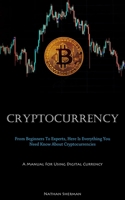 Cryptocurrency: From Beginners To Experts, Here Is Everything You Need Know About Cryptocurrencies 183787574X Book Cover