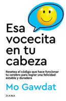 Esa vocecita en tu cabeza (Edición mexicana): Resetea el código que hace funcionar tu cerebro para lograr una felicidad estable y duradera (Autoayuda) 6070799542 Book Cover