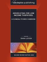 Advocating for Low Income Taxpayers: A Clinical Studies Casebook, Second Revised Edition 2009 1600420818 Book Cover