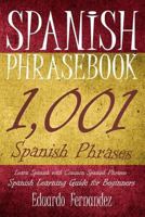 Spanish Phrase Book: 1,001 Spanish Phrases, Learn Spanish with Common Spanish Phrases, Spanish Learning Guide for Beginners 1543252621 Book Cover