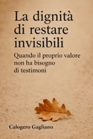 La dignità di restare invisibili: Quando il proprio valore non ha bisogno di testimoni (Italian Edition) B0FMJT1QFG Book Cover