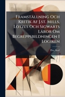 Framställning Och Kritik Af J.st. Mills, Lotzes Och Sigwarts Läror Om Begreppsbildningen I Logiken 1246514451 Book Cover