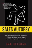Sales Autopsy: 50 Postmortems Reveal What Killed the Sale (and what might have saved it) 1419540556 Book Cover