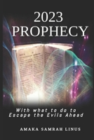 2023 Prophecy: What to Expect and what to do to Escape the Evils Ahead B0BKS93RPY Book Cover