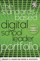 The Standards-Based Digital School Leader Portfolio: Using TaskStream, LiveText, and PowerPoint 1607092964 Book Cover