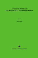 Access to Justice in Environmental Matters in the EU (Acces a la Justice en Matiere d'Environnement Dans l'Ue) (Comparative Environmental Law & Policy Series, V. 3) 9041118268 Book Cover