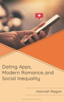 Dating Apps, Modern Romance, and Social Inequality (Breaking Boundaries: New Horizons in Gender & Sexualities) 1666973823 Book Cover