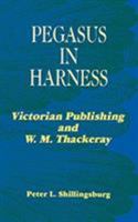 Pegasus in Harness: Victorian Publishing and W.M. Thackeray (Victorian Literature and Culture Series) 0813913977 Book Cover