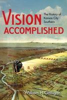 Vision Accomplished: The History of Kansas City Southern 0253068339 Book Cover