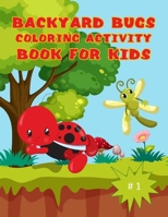 Backyard Bugs Coloring Activity Book for Kids: Boys and Girls Ages 6 - 12 Color and Games Fun cute Insects in the Outdoors B084DGFPP9 Book Cover