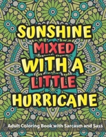 Adult Coloring Book with Sarcasm and Sass: Sunshine Mixed with a Little Hurricane B0BZFLPF8L Book Cover