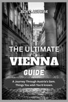 THE ULTIMATE VIENNA GUIDE 2026: A Journey Through Austria’s Gem. Things You wish You’d known. B0FWX3MPLC Book Cover