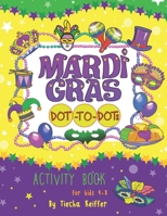 MARDI GRAS DOT-TO-DOTS: Activity book for kids 4-8. Sound Mazes, TRACE the Numbers, TRACE the Alphabets, MATCH the pictures, CUT the pictures, TRACE the SHAPES and more B08B33T5VH Book Cover