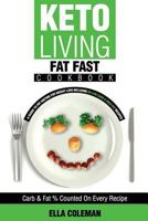 Keto Living - Fat Fast Cookbook: A Guide to Fasting for Weight Loss Including 50 Low Carb & High Fat Recipes 0992402956 Book Cover