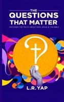 The Questions That Matter: Discover the Truth About God, Jesus, and the Bible B0GD82ZJPD Book Cover