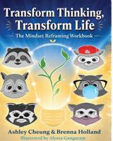Transform Thinking, Transform Life: The Mindset Reframing Workbook B0H6JHV97G Book Cover