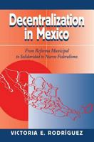 Decentralization In Mexico: From Reforma Municipal To Solidaridad To Nuevo Federalismo 0813327792 Book Cover