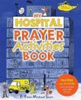 My Hospital Prayer and Activities Book: Prayers and Activities for Children who are Unwell 0852314051 Book Cover