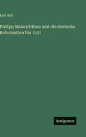 Philipp Melanchthon und die deutsche Reformation bis 1531 3368238485 Book Cover
