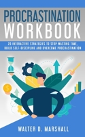 Procrastination Workbook: 20 Interactive Strategies to Stop Wasting Time, Build Self-Discipline and Overcome Procrastination B08SP48ZFB Book Cover