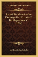Recueil De Memoires Sur L'Analogie De L'Ectricite Et Du Magnetisme V1 (1784) 1120023580 Book Cover