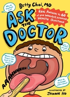 Ask the Doctor: 75 Wacky and Wise Health Questions From Curious Kids 1635868939 Book Cover