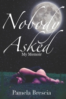 Nobody Asked: My Memoir B08YQFVTYJ Book Cover