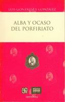 Alba y Ocaso del Porfiriato 6071602823 Book Cover