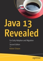 Java 13 Revealed: For Early Adoption and Migration 1484254066 Book Cover