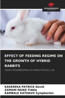 EFFECT OF FEEDING REGIME ON THE GROWTH OF HYBRID RABBITS: FROM CROSSBREEDING OF PHENOTYPICALLY CAL 6206042324 Book Cover