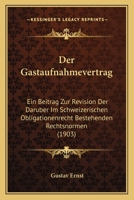 Der Gastaufnahmevertrag: Ein Beitrag Zur Revision Der Daruber Im Schweizerischen Obligationenrecht Bestehenden Rechtsnormen (1903) 1160433143 Book Cover