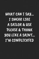 WHAT CAN I SAY… I SWEAR LIKE A SAILOR & USE PLEASE & THANK YOU LIKE A SAINT… I’M COMPLICATED: Funny Sarcastic Coworker Journal - Blank Lined Gift Notebook 1697208215 Book Cover