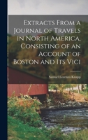 Extracts from a Journal of Travels in North America, Consisting of an Account of Boston and Its Vici 1275688853 Book Cover