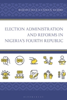 Election Administration and Reforms in Nigeria's Fourth Republic (African Governance, Development, and Leadership) 1666974536 Book Cover