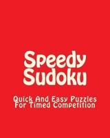 Speedy Sudoku: Quick And Easy Puzzles For Timed Competition 1470144395 Book Cover