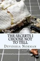 The Secerts I Choose Not To Tell 1463752660 Book Cover