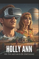 Holly Ann: Life, Love and Loss in the 22nd Century B0F8TSFPLH Book Cover