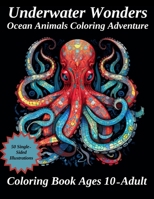 Under Water Wonders: Ocean Animals Coloring Adventure: Detailed Coloring Book for Ages 10-Adult B0CLK2GNW5 Book Cover